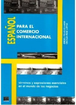 Español para el comercio internacional: Términos y expresiones esenciales en el mundo de los negocio