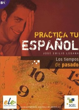 Practica tu español - los tiempos de pasado