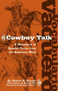 Vocabulario Vaquero / Cowboy Talk: A Dictionary of Spanish Terms from 