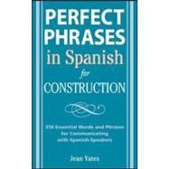 Perfect Phrases in Spanish for Construction: 500 + Essential Words and Phrases for Communicating wit