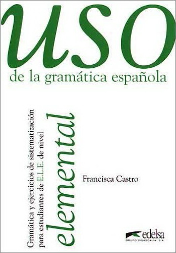 Uso de la gramatica española, Elemental + Intermedio + Avanzado